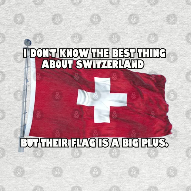 I don't know the best thing about Switzerland... by Among the Leaves Apparel